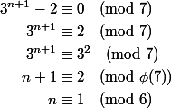 \begin{aligned} 3^{n+1}-2 &\equiv 0 \pmod{7} \\ 3^{n+1} &\equiv 2 \pmod{7} \\ 3^{n+1} &\equiv 3^2 \pmod{7} \\ n+1 &\equiv 2 \pmod{\phi(7)} \\ n &\equiv 1 \pmod{6} \\ \end{aligned}